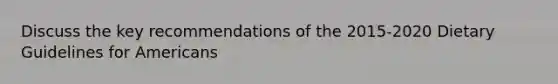 Discuss the key recommendations of the 2015-2020 Dietary Guidelines for Americans