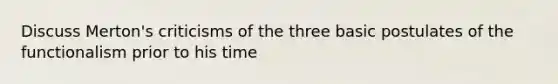 Discuss Merton's criticisms of the three basic postulates of the functionalism prior to his time