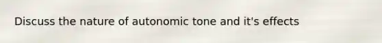 Discuss the nature of autonomic tone and it's effects