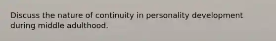 Discuss the nature of continuity in personality development during middle adulthood.