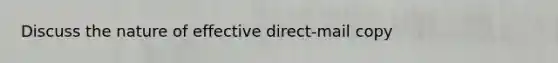 Discuss the nature of effective direct-mail copy