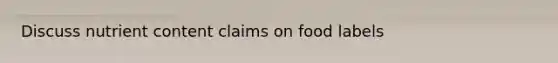 Discuss nutrient content claims on food labels