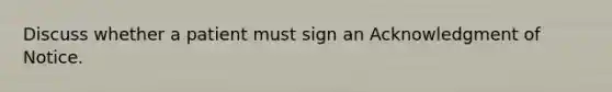 Discuss whether a patient must sign an Acknowledgment of Notice.