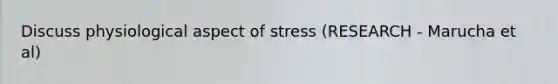 Discuss physiological aspect of stress (RESEARCH - Marucha et al)