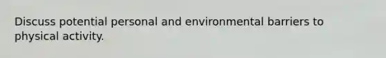 Discuss potential personal and environmental barriers to physical activity.