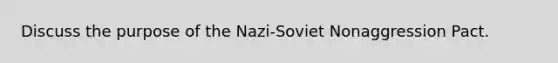 Discuss the purpose of the Nazi-Soviet Nonaggression Pact.