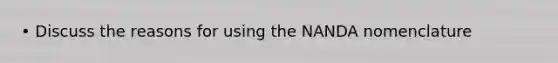 • Discuss the reasons for using the NANDA nomenclature