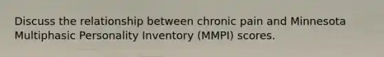 Discuss the relationship between chronic pain and Minnesota Multiphasic Personality Inventory (MMPI) scores.