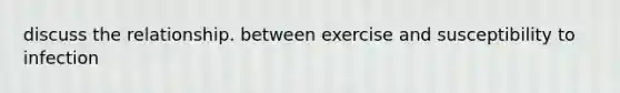 discuss the relationship. between exercise and susceptibility to infection