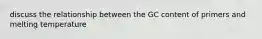 discuss the relationship between the GC content of primers and melting temperature