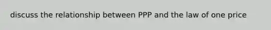 discuss the relationship between PPP and the law of one price