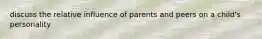 discuss the relative influence of parents and peers on a child's personality