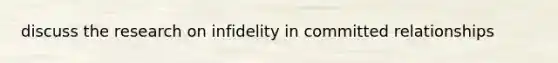 discuss the research on infidelity in committed relationships