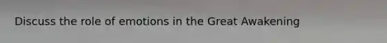 Discuss the role of emotions in the Great Awakening