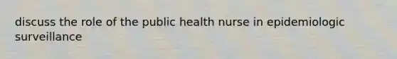 discuss the role of the public health nurse in epidemiologic surveillance