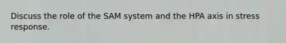 Discuss the role of the SAM system and the HPA axis in stress response.