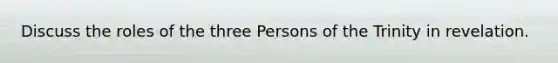 Discuss the roles of the three Persons of the Trinity in revelation.