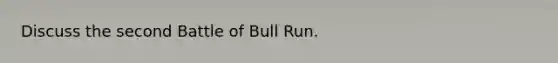 Discuss the second Battle of Bull Run.