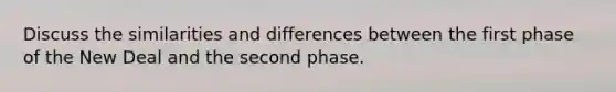 Discuss the similarities and differences between the first phase of the New Deal and the second phase.