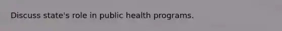 Discuss state's role in public health programs.