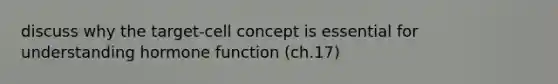 discuss why the target-cell concept is essential for understanding hormone function (ch.17)