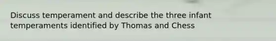 Discuss temperament and describe the three infant temperaments identified by Thomas and Chess