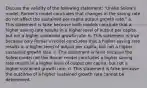 Discuss the validity of the following statement: "Unlike Solow's model, Romer's model concludes that changes in the saving rate do not affect the sustained per-capita output growth rate." a. This statement is false because both models conclude that a higher saving rate results in a higher level of output per capita, but not a higher sustained growth rate. b. This statement is true because only Romer's model concludes that a higher saving rate results in a higher level of output per capita, but not a higher sustained growth rate. c. This statement is false because the Solow model not the Romer model concludes a higher saving rate results in a higher level of output per capita, but not a higher sustained growth rate. d. This statement is false because the outcome of a higher sustained growth rate cannot be determined.