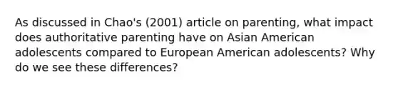 As discussed in Chao's (2001) article on parenting, what impact does authoritative parenting have on Asian American adolescents compared to European American adolescents? Why do we see these differences?