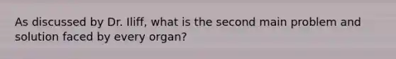 As discussed by Dr. Iliff, what is the second main problem and solution faced by every organ?