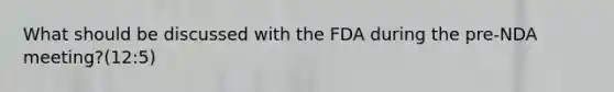 What should be discussed with the FDA during the pre-NDA meeting?(12:5)