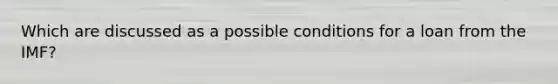 Which are discussed as a possible conditions for a loan from the IMF?