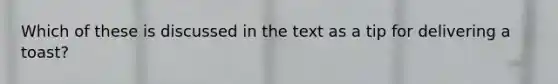 Which of these is discussed in the text as a tip for delivering a toast?