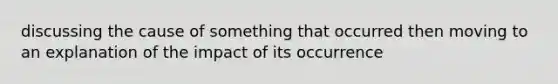 discussing the cause of something that occurred then moving to an explanation of the impact of its occurrence