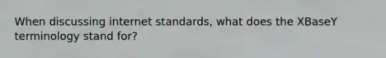 When discussing internet standards, what does the XBaseY terminology stand for?