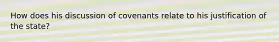 How does his discussion of covenants relate to his justification of the state?