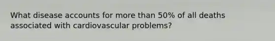 What disease accounts for more than 50% of all deaths associated with cardiovascular problems?