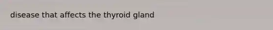 disease that affects the thyroid gland