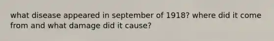 what disease appeared in september of 1918? where did it come from and what damage did it cause?