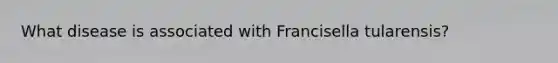 What disease is associated with Francisella tularensis?