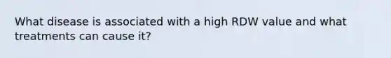 What disease is associated with a high RDW value and what treatments can cause it?