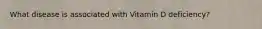 What disease is associated with Vitamin D deficiency?