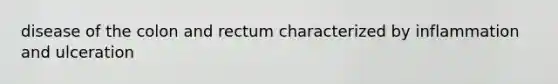 disease of the colon and rectum characterized by inflammation and ulceration