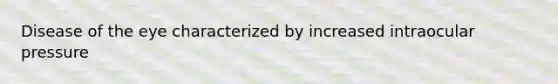 Disease of the eye characterized by increased intraocular pressure
