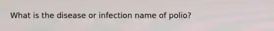 What is the disease or infection name of polio?