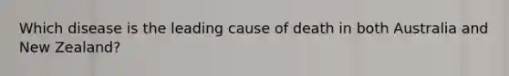 Which disease is the leading cause of death in both Australia and New Zealand?