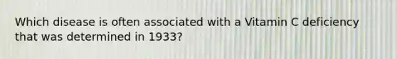 Which disease is often associated with a Vitamin C deficiency that was determined in 1933?