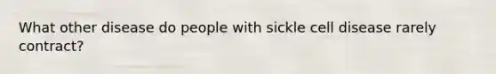 What other disease do people with sickle cell disease rarely contract?