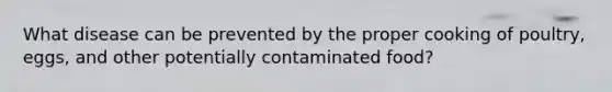 What disease can be prevented by the proper cooking of poultry, eggs, and other potentially contaminated food?