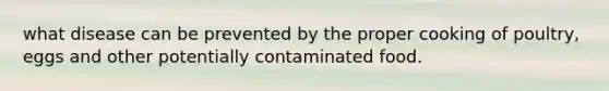 what disease can be prevented by the proper cooking of poultry, eggs and other potentially contaminated food.