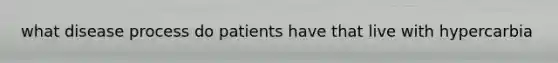 what disease process do patients have that live with hypercarbia